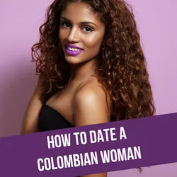 How To Date A Colombian Woman: Things You Should & Should Not Do